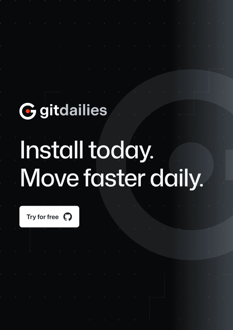 Gitdailies — Install today. Move faster daily.